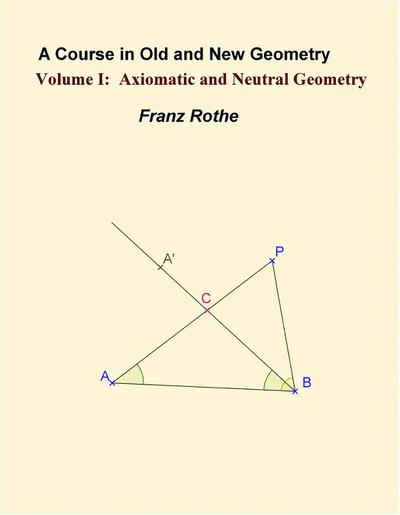 A Course in Old and New Geometry: Volume 1