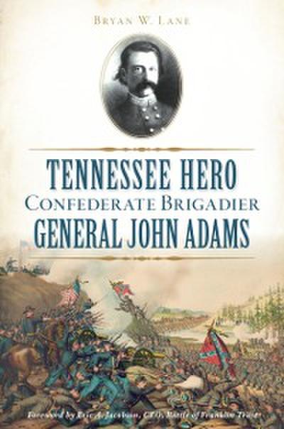 Tennessee Hero Confederate Brigadier General John Adams