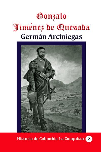 Gonzalo Jiménez de Quesada (Historia de Colombia, #46)