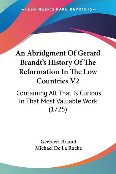 An Abridgment Of Gerard Brandt’s History Of The Reformation In The Low Countries V2