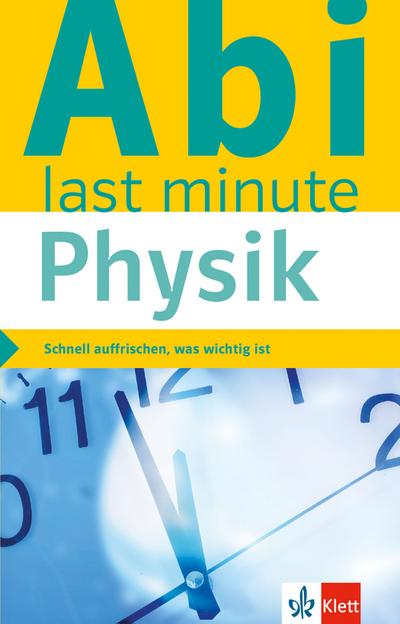 Klett Abi last minute Physik: Schnell auffrischen, was wichtig ist!