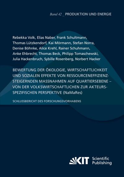Bewertung der Ökologie, Wirtschaftlichkeit und sozialen Effekte von ressourceneffizienzsteigernden Maßnahmen auf Quartiersebene - von der volkswirtschaftlichen zur akteursspezifischen Perspektive (NaMaRes): Schlussbericht des Forschungsvorhabens