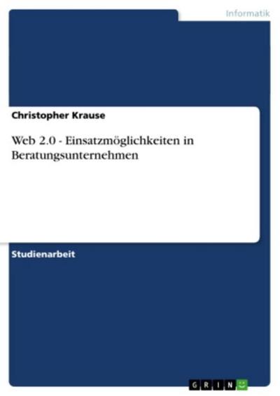 Web 2.0 - Einsatzmöglichkeiten in Beratungsunternehmen