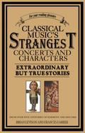 Classical Music’s Strangest Concerts and Characters