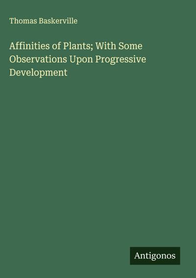 Affinities of Plants; With Some Observations Upon Progressive Development