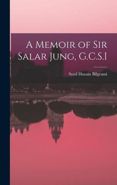 A Memoir of Sir Salar Jung, G.C.S.I