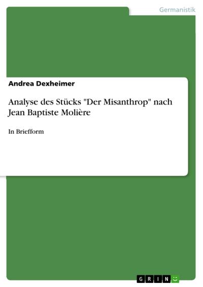 Analyse des Stücks "Der Misanthrop" nach Jean Baptiste Molière