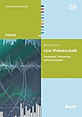 Live-Videotechnik: Projektion, Streaming, Aufzeichnungen (Beuth Praxis)