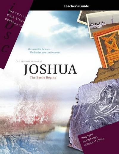 Joshua - The Battle Begins (Inductive Bible Study Curriculum Teacher’s Guide)
