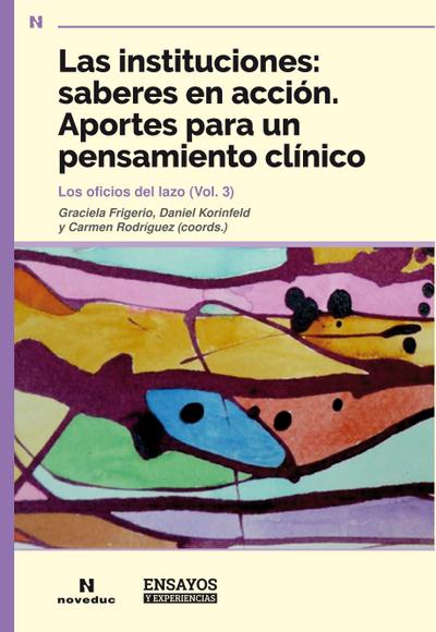 Las instituciones: saberes en acción. Aportes para un pensamiento clínico