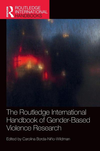 The Routledge International Handbook of Gender-Based Violence Research
