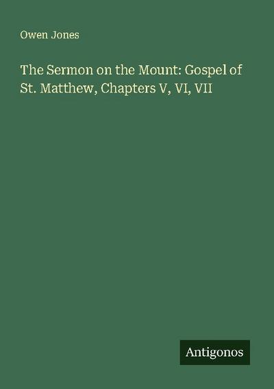 The Sermon on the Mount: Gospel of St. Matthew, Chapters V, VI, VII