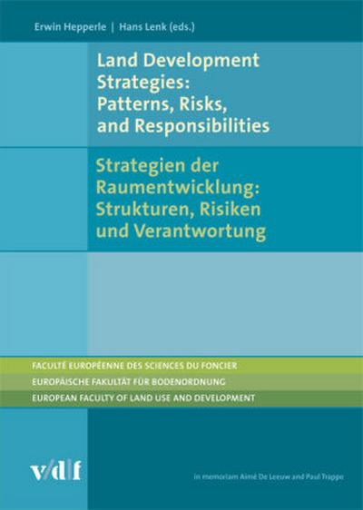 Land Development Strategies: Patterns, Risks and Responsibilities Strategien der Raumentwicklung: Strukturen, Risiken und Verantwortung. From Land Development Strategies: Patterns, Risks and Responsibilities