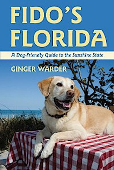 Fido’s Florida: A Dog-Friendly Guide to the Sunshine State (Dog-Friendly Series)