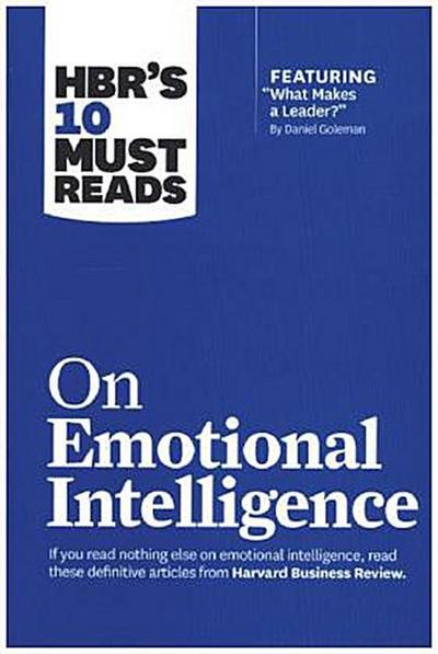 Hbr’s 10 Must Reads on Emotional Intelligence (with Featured Article What Makes a Leader? by Daniel Goleman)(Hbr’s 10 Must Reads)
