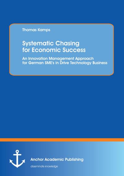 Systematic Chasing for Economic Success: An Innovation Management Approach for German SME’s in Drive Technology Business