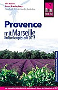 Reise Know-How Provence Mit Marseille, Kulturhauptstadt 2013.: Reiseführer für individuelles Entdecken
