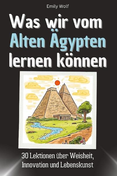 Was wir vom Alten Ägypten lernen können
