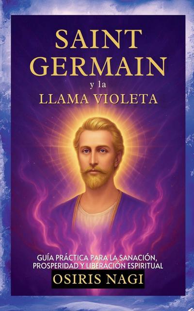 Nagi, O: Saint Germain Y La Llama Violeta - Guía Práctica Pa