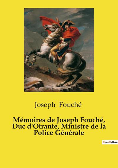 Mémoires de Joseph Fouché, Duc d’Otrante, Ministre de la Police Générale