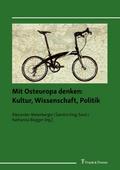 Mit Osteuropa denken: Kultur, Wissenschaft, Politi