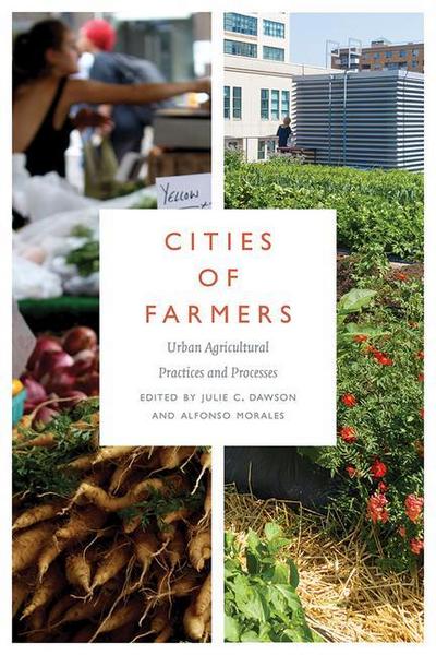 Cities of Farmers: Urban Agricultural Practices and Processes