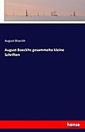 August Boeckhs gesammelte kleine Schriften