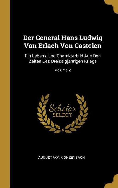 Der General Hans Ludwig Von Erlach Von Castelen: Ein Lebens-Und Charakterbild Aus Den Zeiten Des Dreissigjährigen Kriegs; Volume 2