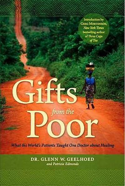 Gifts from the Poor: What the World’s Patients Taught One Doctor about Healing