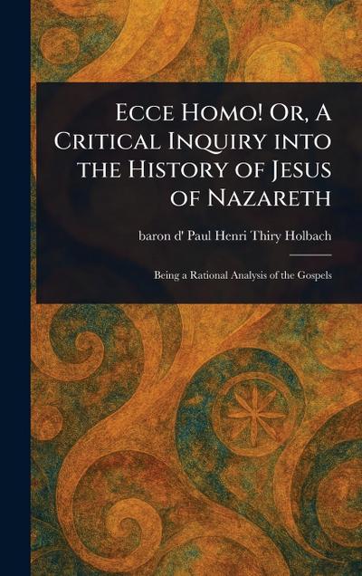 Ecce Homo! Or, A Critical Inquiry Into the History of Jesus of Nazareth