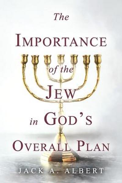 The Importance of the Jew in God’s Overall Plan