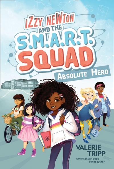 Izzy Newton and the S.M.A.R.T. Squad: Absolute Hero (Book 1)