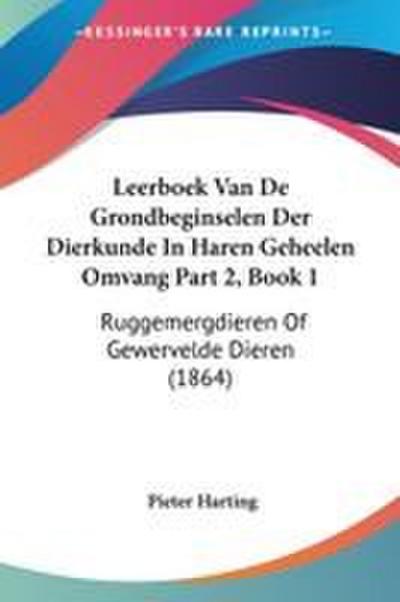 Leerboek Van De Grondbeginselen Der Dierkunde In Haren Geheelen Omvang Part 2, Book 1