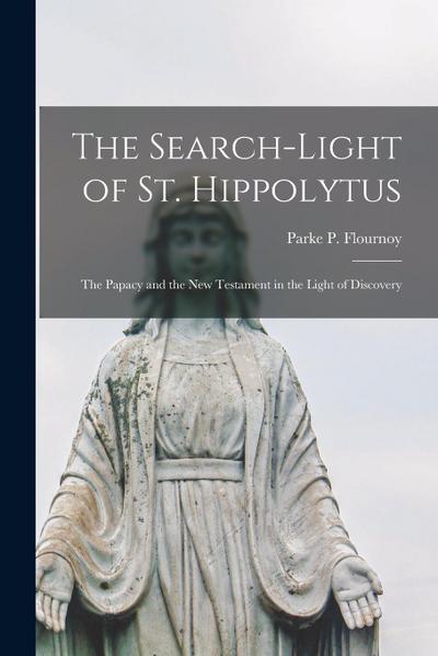 The Search-light of St. Hippolytus [microform]: the Papacy and the New Testament in the Light of Discovery