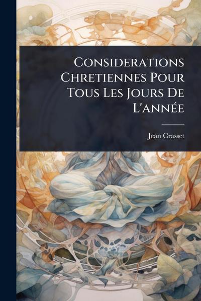 Considerations Chretiennes Pour Tous Les Jours De L’annÃ(c)e