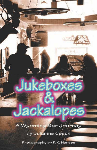 Couch, J: Jukeboxes & Jackalopes, A Wyoming Bar Journey