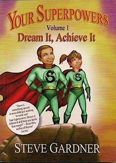 Your Superpowers, Volume 1: Dream It, Achieve It