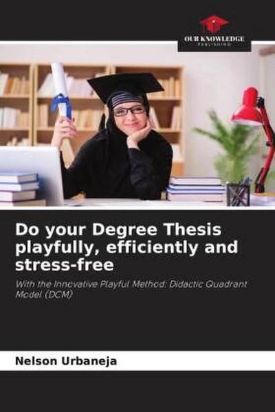 Do your Degree Thesis playfully, efficiently and stress-free