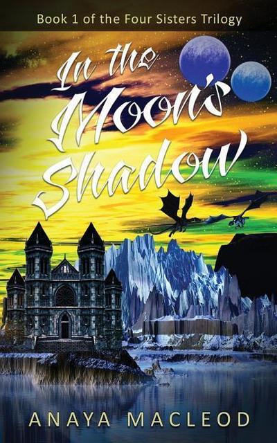 In The Moon’s Shadow: Book 1 of The Four Sisters Series