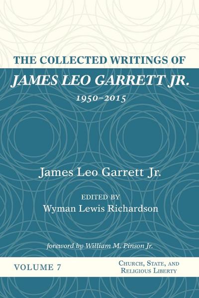 The Collected Writings of James Leo Garrett Jr., 1950-2015: Volume Seven