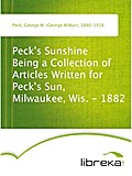 Peck`s Sunshine Being a Collection of Articles Written for Peck`s Sun, Milwaukee, Wis. - 1882 - George W. (George Wilbur) Peck