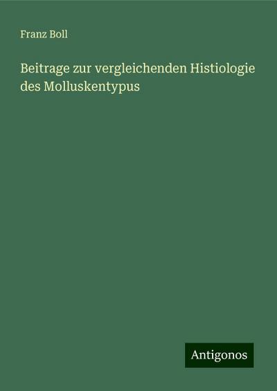 Boll, F: Beitrage zur vergleichenden Histiologie des Mollusk