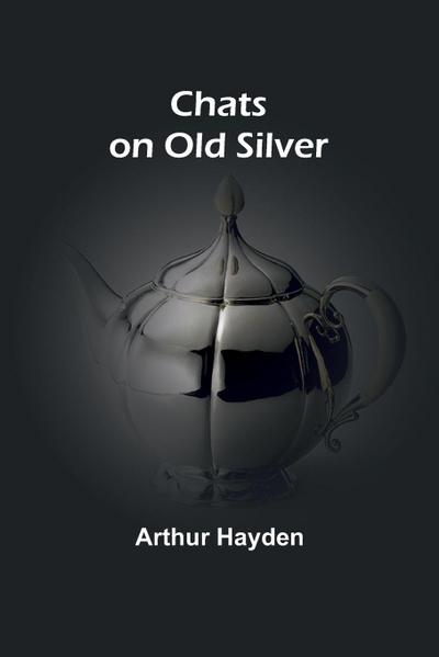 Chats on Old Silver