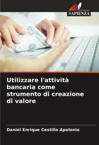 Utilizzare l’attività bancaria come strumento di creazione di valore