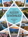 Alles außer gewöhnlich: Unentdecktes Europa (KUNTH Reise-Inspiration)