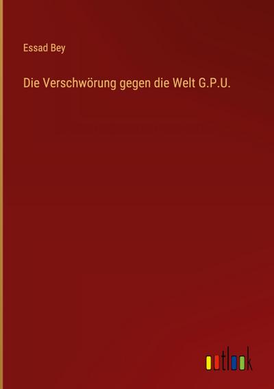 Die Verschwörung gegen die Welt G.P.U.
