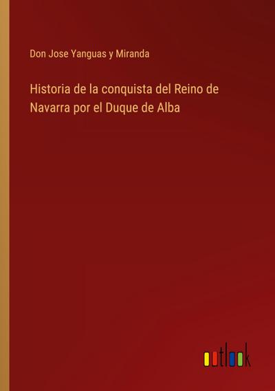 Historia de la conquista del Reino de Navarra por el Duque de Alba