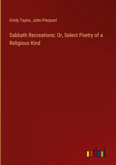 Sabbath Recreations: Or, Select Poetry of a Religious Kind
