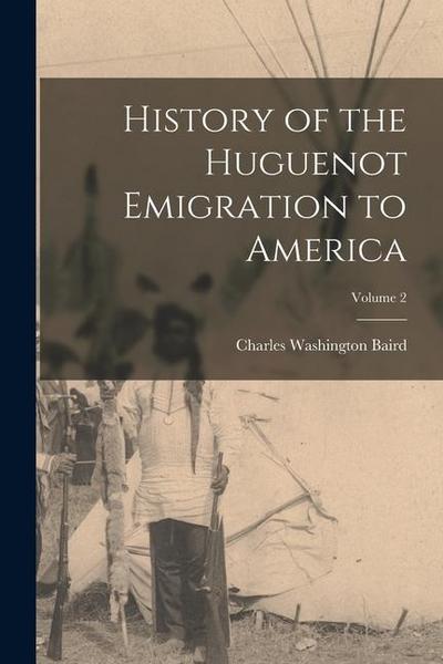History of the Huguenot Emigration to America; Volume 2