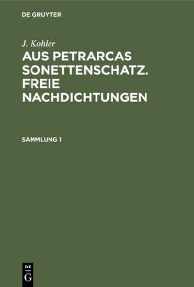 J. Kohler: Aus Petrarcas Sonettenschatz. Freie Nachdichtungen. Sammlung 1